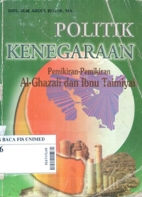 Politik kenegaraan : pemikiran Al-Ghazali dan Ibnu Taimiyah