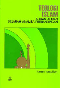 Teologi islam : Aliran-aliran sejarah analisa perbandingan