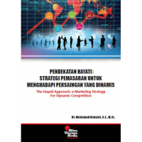 Pendekatan hayati : Strategi pemasaran untuk menghadapi persaingan yang dinamis = The hayati approach : a marketing strategy for dynamic competition