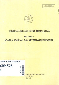 Kumpulan makalah diskusi sejarah lokal sub tema : konflik komunal dan ketersingkiran sosial I