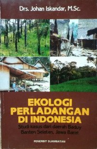 Ekologi perladangan di indonesia : Studi kasus dari daerah baduy banten selatan, jawa barat