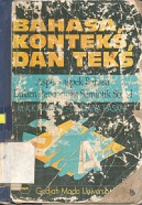 Bahasa, konteks, dan teks : aspek-aspek bahasa dalam pandangan semiotik sosial