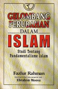 Gelombang perubahan dalam Islam : studi tentang fundamentalisme Islam