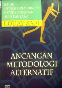 Ancangan metodologi alternatif, sebuah refleksi perbandingan metode penelitian Islam dan Barat