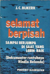 Selamat berpisah : sampai berjumpa di saat yang lebih baik (dokumenter runtuhnya Hindia Belanda)