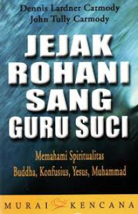 Jejak rohani sang guru suci : memahami spiritualitas buddha, konfusius, Yesus, Muhammad