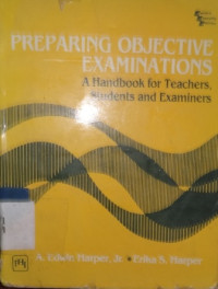 Prepering objective examinations : A handbook for teachers, students and examiners