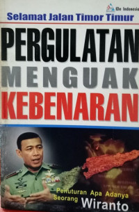 Selamat jalan Timur Timor : pergulatan menguak kebenaran - penuturan apa adanya seorang Wiranto