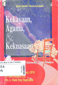 Kekayaan, agama & kekuasaan : identitas dan konflik di Indonesia (Timur) modern