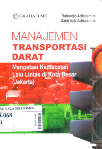 Manajemen transportasi darat : mengatasi kemacetan lalu lintas di kota besar (Jakarta)