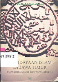 Kebudayaan Islam di Jawa Timur : kajian beberapa unsur budaya masa peralihan