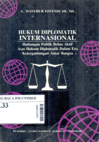 Hukum diplomatik internasional : Hubungan politik bebas aktif asas hukum diplomatik dalam era ketergantungan antar bangsa