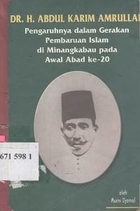 DR.H.Abdul Karim Amrullah : pengaruhnya dalam gerakan pembaruan Islam di Minangkabau pada awal abad ke-20