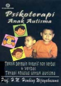 Psikoterapi anak autisme : teknik bermain kreatif non verbal & verbal terapi khusus untuk autisma