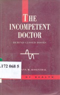 The incompetent doctor : behind closed doors