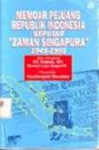 Memoar pejuang republik Indonesia seputar zaman Singapura