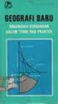 Geografi baru : organisasi keruangan dalam teori dan praktek