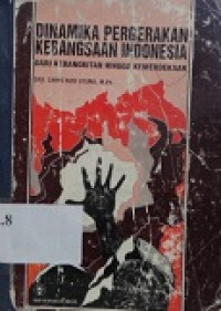 Dinamika pergerakan kebangsaan Indonesia : dari kebangkitan hingga kemerdekaan