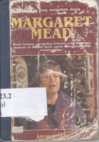 Margaret Mead : kisah tentang antropolog terkenal yang membantu manusia di seluruh dunia untuk saling memahami kebudayaannya