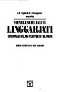 Menelusuri jalur Linggarjati : diplomasi dalam perspektif sejarah