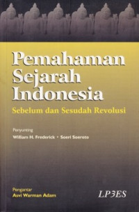 Pemahaman sejarah Indonesia : sebelum dan sesudah revolusi