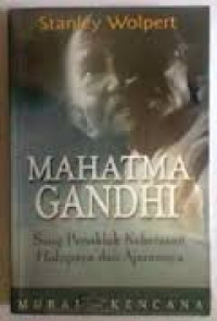 Mahatma Gandhi : sang penakluk kekerasan hidupnya dan ajarannya