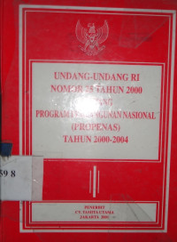 Undang-undang RI No. 25 thn. 2000 : tentang program pembangunan Nasional (Propenas) thn 2000-2004