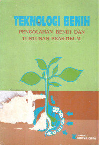 Teknologi Benih : Pengolahan Benih Dan Tuntunan Praktikum