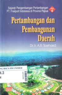 Sejarah pengembangan pertambangan PT. Freeport di propinsi papua : pertambangan dan pembangunan daerah jilid 4