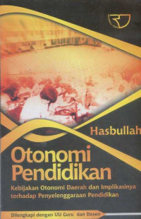 Otonomi pendidikan : kebijakan otonomi daerah dan implikasinya terhadap penyelenggaraan pendidikan