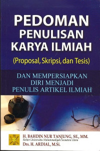 Pedoman penulisan karya ilmiah (proposal, skripsi, dan tesis) dan mempersiapkan diri menjadi penulis artikel ilmiah