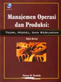 Manajemen operasi dan produksi : teori, modern, kebijakan