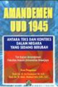 Amandemen UUD 1945 : antara teks dan konteks dalam negara yang sedang berubah