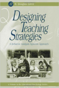Designing teaching strategies : an applied behavior analysis systems approach