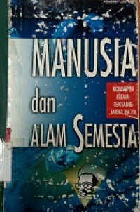 Manusia dan alam semesta : konsepsi Islam tentang jagat raya