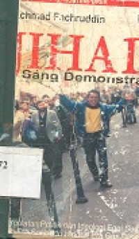 Jihad sang demonstran : pergulatan politik dan ideologi Eggi Sudjana dari Era Soeharto hingga Era Gus Dur