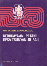 Kebudayaan petani desa Trunyan di Bali : lukisan analitis yang menghubungkan praktek pengasuhan orang Trunyan dengan latar belakang etnografisnya