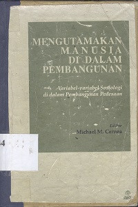 Mengutamakan manusia di dalam pembangunan : variabel-variabel sosiologi di dalam pembangunan pedesaan
 judul asli : putting people first