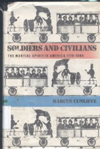 Soldiers and Civilians : the martial spirit in America 1775-1865