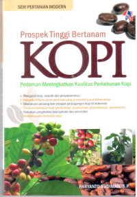 Prospek Tinggi Bertanam Kopi ; pedoman meningkatkan perkebunan kopi