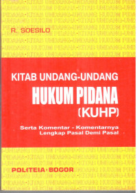 Kitab Undang- Undang Hukum Pidana (KUHP) Serta komentar-komentar lengkap pasal demi pasal