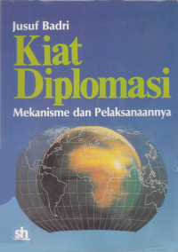 Kiat diplomasi mekanisme dan pelaksanaannya : buku I pengertian dan ruang lingkup