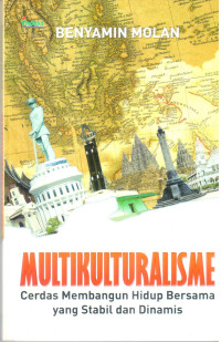 Multikulturalisme : Cerdas membangun hidup bersama yang stabil dan dinamis
