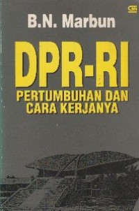 DPR-RI : pertumbuhan dan cara kerjanya