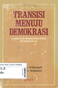 Transisi menuju demokrasi : rangkaian kemungkinan dan ketidakpastian