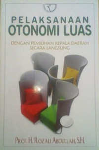 Pelaksanaan otonomi luas dengan pemilihan kepala daerah secara langsung