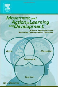 Movement and action in learning and development : clinical implications for pervasive developmental disorders