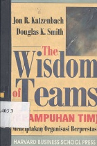 The Wisdom of teams (keampuhan TIM) : menciptakan organisasi berprestasi