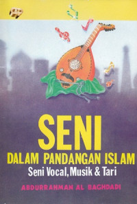 Seni dalam pandangan islam : seni vocal, musik & tari