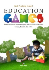 Education games : panduan praktis yang menjadikan anak anda cerdas, kreatif, dan saleh